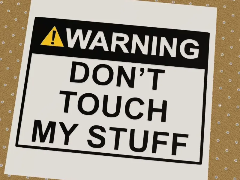Warning! Don't touch my stuff