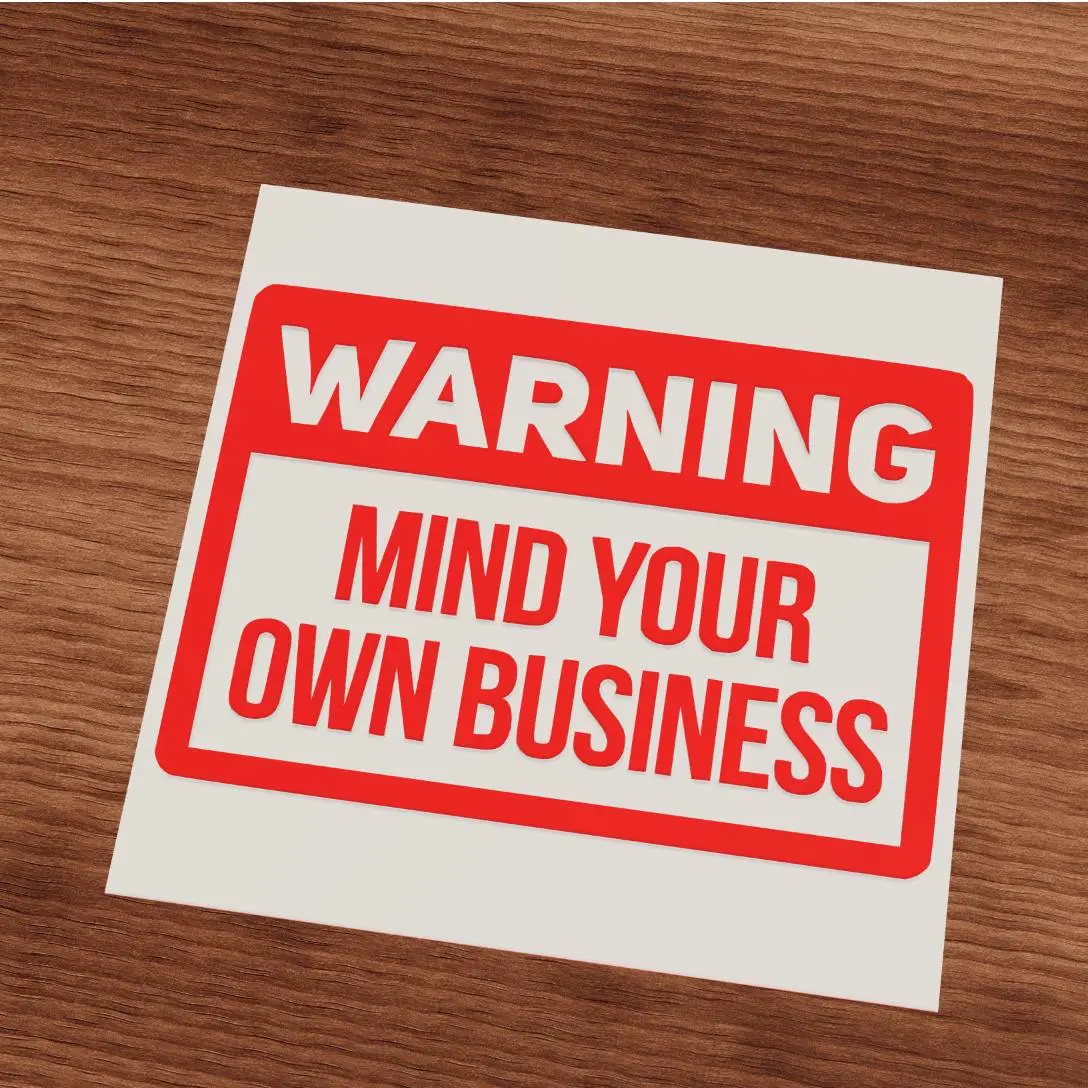 Warning Mind your own business fun sign