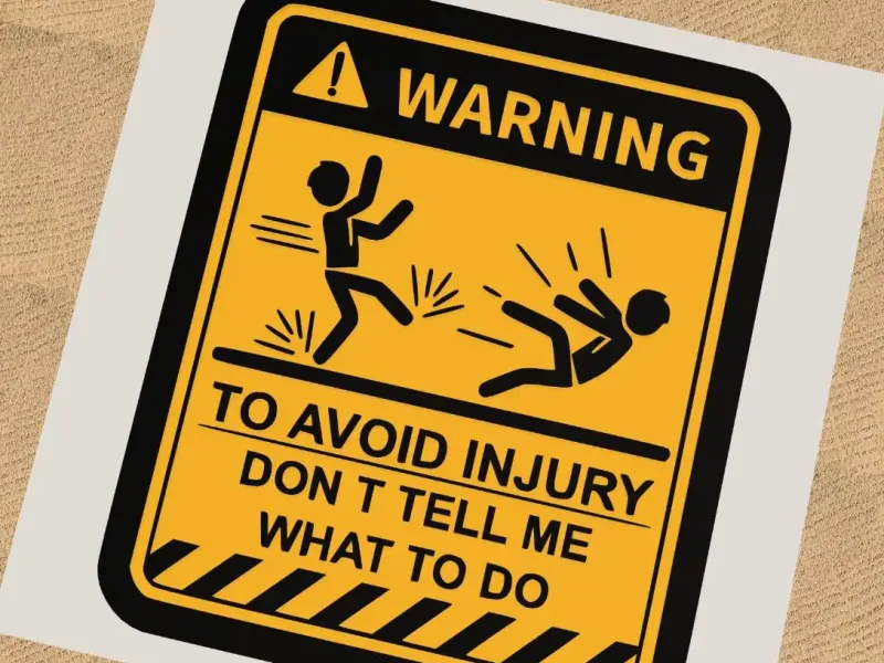 Warning To avoid injury Don't tell me what to do