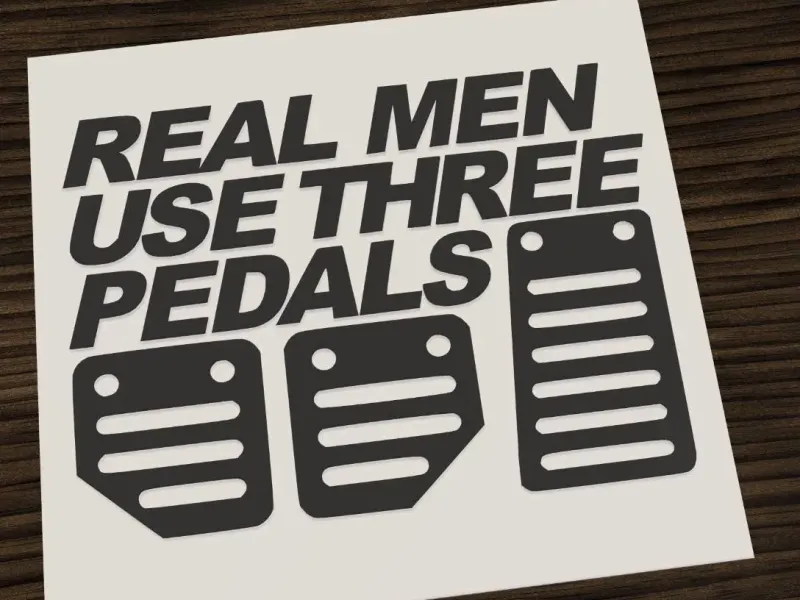 Real men use three pedals