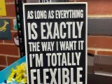 I'm totally flexible.-1
