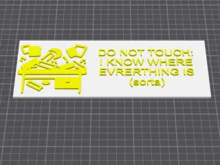 Do not touch: I know where everything is (sorta)