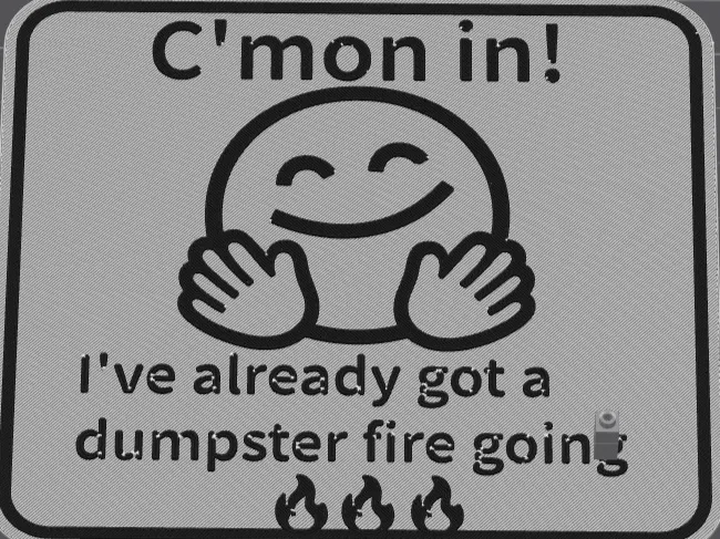 C'mon In, Dumpster fire sign