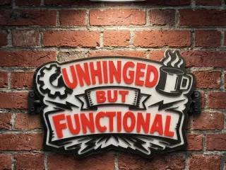 Unhinged but functional.