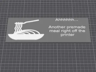 Ahhhhhhh... Another premade meal right off the printer