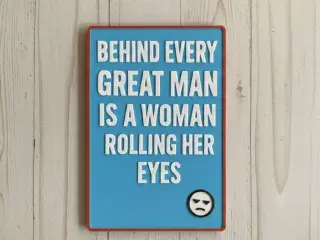 Behind every great man..