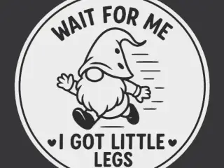 I Got Little Legs Gnome Sign