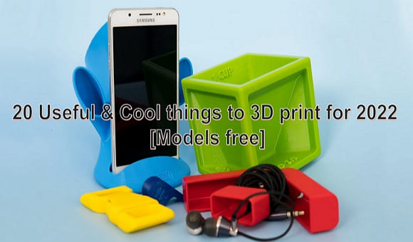 20 Useful & Cool things to 3D print for 2022