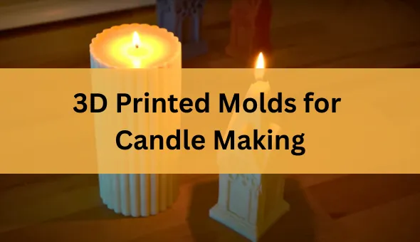 Blog title: 3D Printed Molds for Candle Making: The Ultimate Guide to DIY Creative Freedom