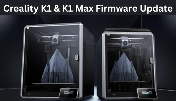 Blog title: Creality K1 & K1 Max Firmware Update