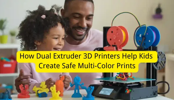 Blog title: How Dual Extruder 3D Printers Help Kids Create Safe Multi-Color Prints