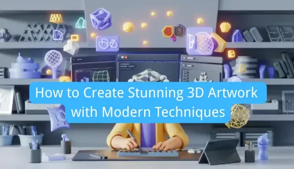 How to Create Stunning 3D Artwork with Modern Techniques
