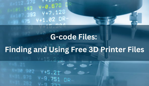 Blog title: G-code Files: A Guide to Finding and Using Free 3D Printer Files