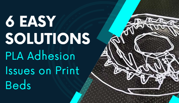 6 Easy Solutions for PLA Adhesion Issues on Print Beds