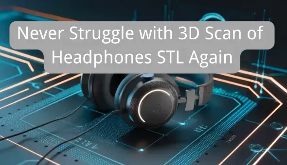 헤드폰 STL의 3D 스캔
