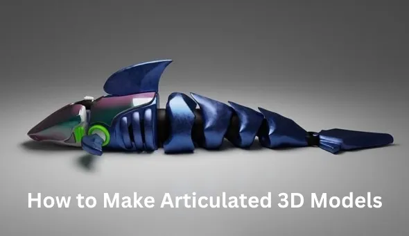 Blog title: How to Make Articulated 3D Models: A Step-by-Step Guide