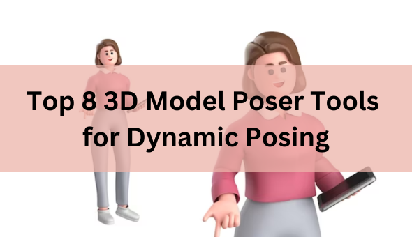 Blog title: Discover the Top 8 3D Model Poser Tools for Dynamic Posing