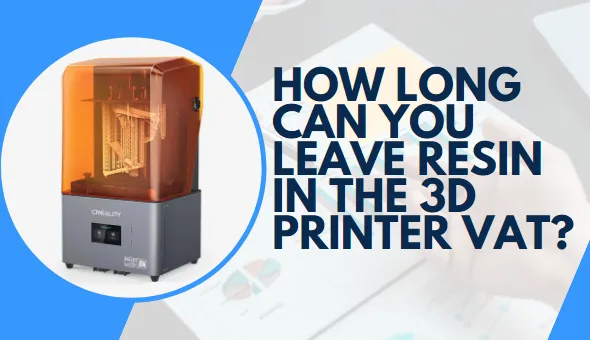 How Long Can You Leave Resin in the 3D Printer Vat?