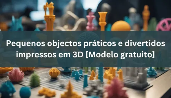 Pequenos objectos impressos em 3D