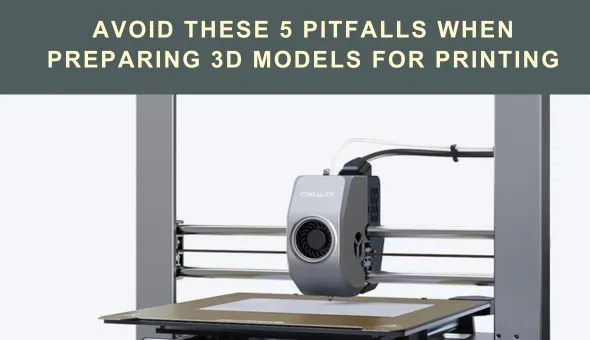 Evitați aceste 5 capcane atunci când pregătiți modele 3D pentru imprimare