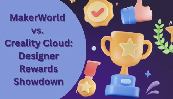 Blog title: Comparing MakerWorld vs. Creality Cloud: How Each Platform Rewards 3D Designers