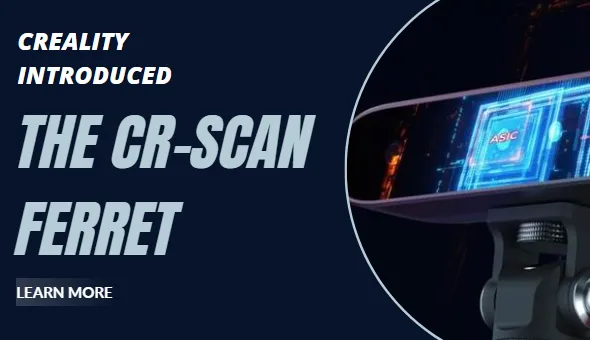 Creality Introduced the CR-Scan Ferret 3D Scanner