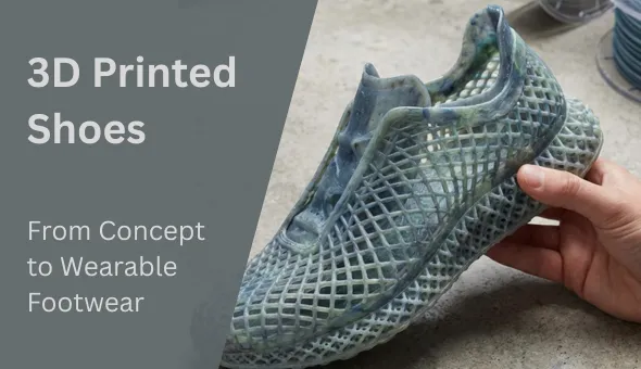 3D Printed Shoes: From Concept to Wearable Footwear