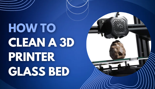 How to Clean a 3D Printer Glass Bed – Ender-3 V2 & More