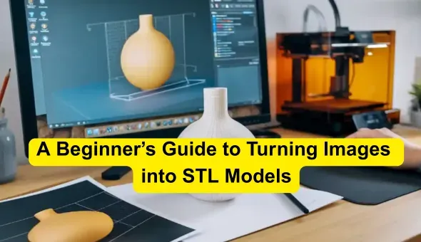 A Beginner’s Guide to Turning Images into STL Models