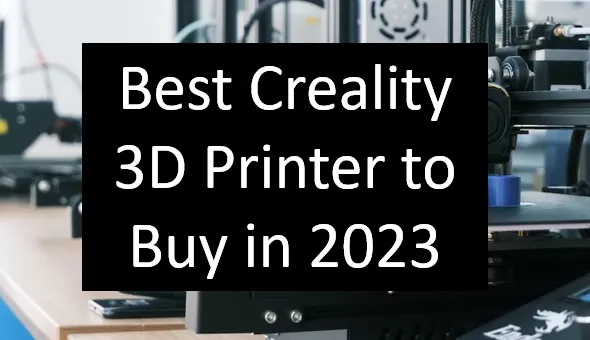 Meilleure imprimante 3D Creality à acheter en 2023