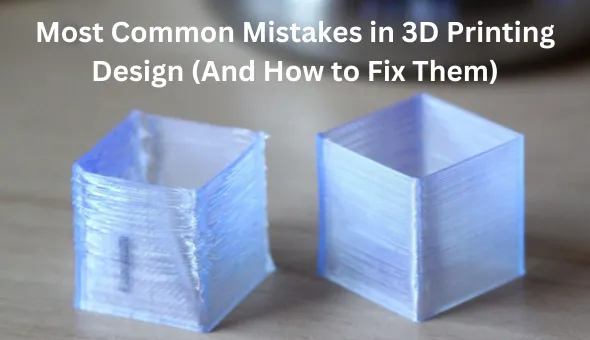 Blog title: Most Common Mistakes in 3D Printing Design (And How to Fix Them)