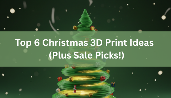 Blog title: Top 6 Christmas 3D Print Ideas to Bring Holiday Cheer (Plus Sale Picks!)